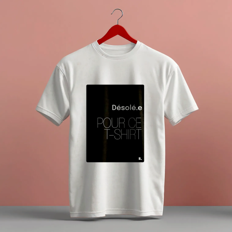 T-shirt - Désolé.e pour ce t-shirt - shop b.